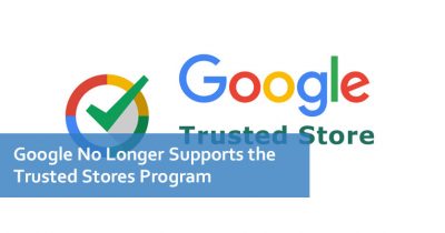 Google No Longer Supports the Trusted Stores Program